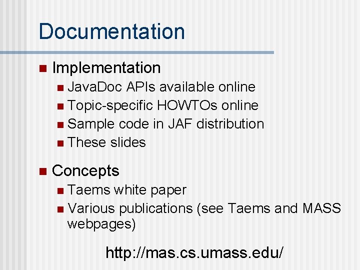 Documentation n Implementation Java. Doc APIs available online n Topic-specific HOWTOs online n Sample