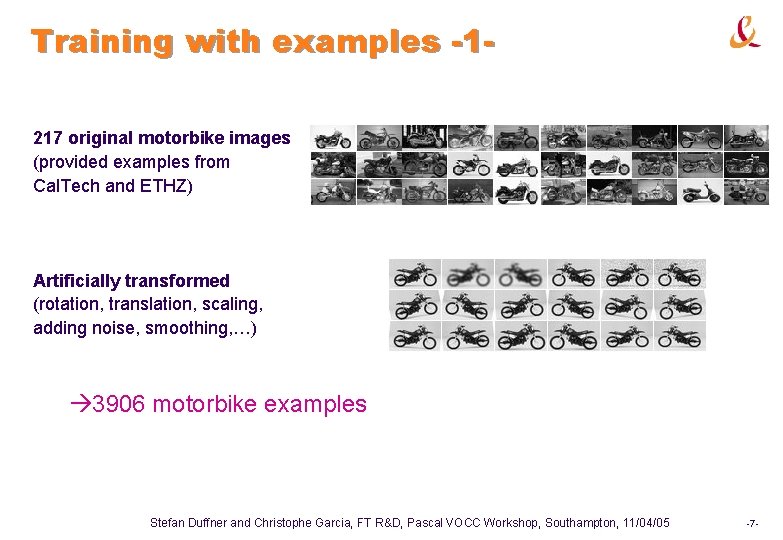 Training with examples -1217 original motorbike images (provided examples from Cal. Tech and ETHZ) Training with examples -1217 original motorbike images (provided examples from Cal. Tech and ETHZ)