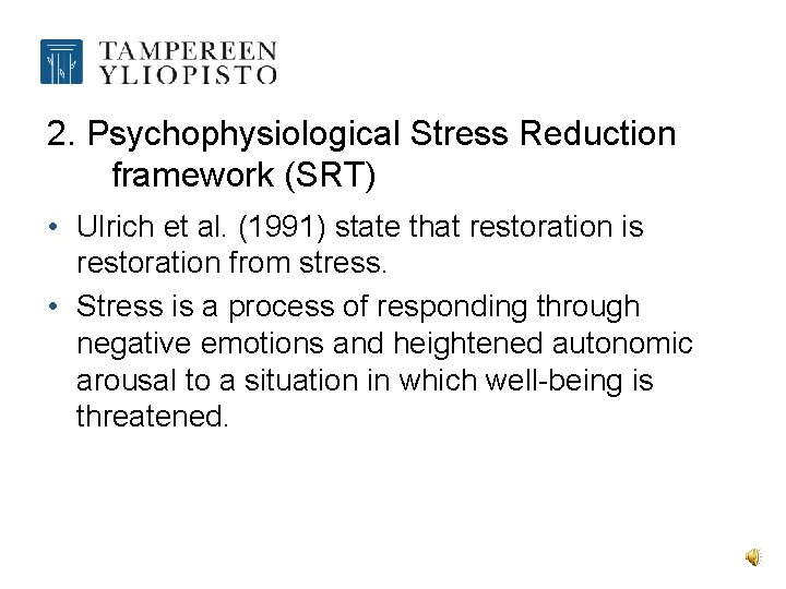 2. Psychophysiological Stress Reduction framework (SRT) • Ulrich et al. (1991) state that restoration