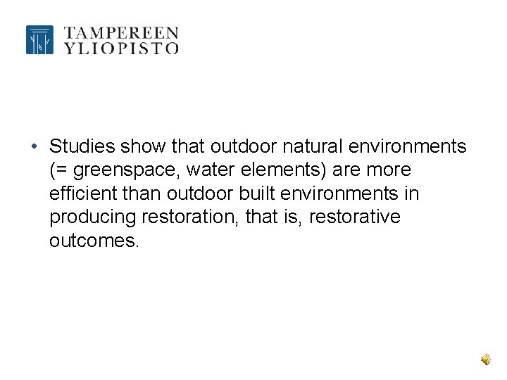  • Studies show that outdoor natural environments (= greenspace, water elements) are more