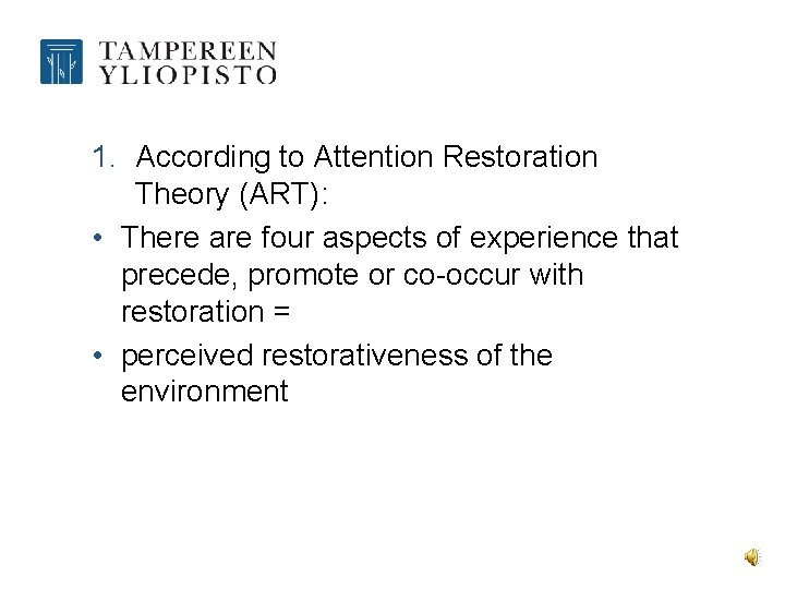 1. According to Attention Restoration Theory (ART): • There are four aspects of experience