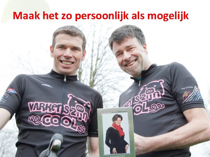 Maak het zo persoonlijk als mogelijk 