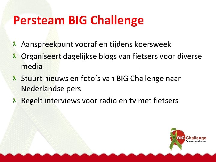 Persteam BIG Challenge Aanspreekpunt vooraf en tijdens koersweek Organiseert dagelijkse blogs van fietsers voor
