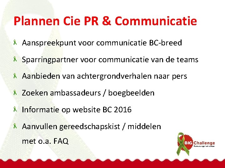 Plannen Cie PR & Communicatie Aanspreekpunt voor communicatie BC-breed Sparringpartner voor communicatie van de