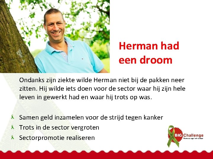 Herman had een droom Ondanks zijn ziekte wilde Herman niet bij de pakken neer