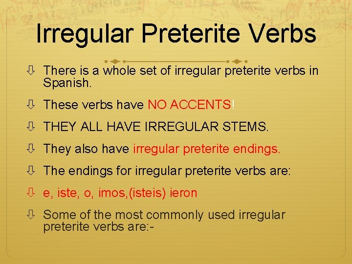 Irregular Preterite Verbs There is a whole set of irregular preterite verbs in Spanish.