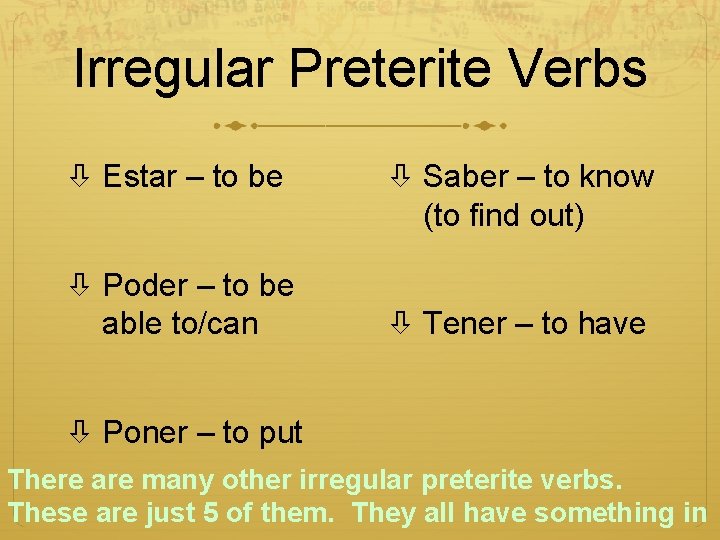 Irregular Preterite Verbs Estar – to be Poder – to be able to/can Saber
