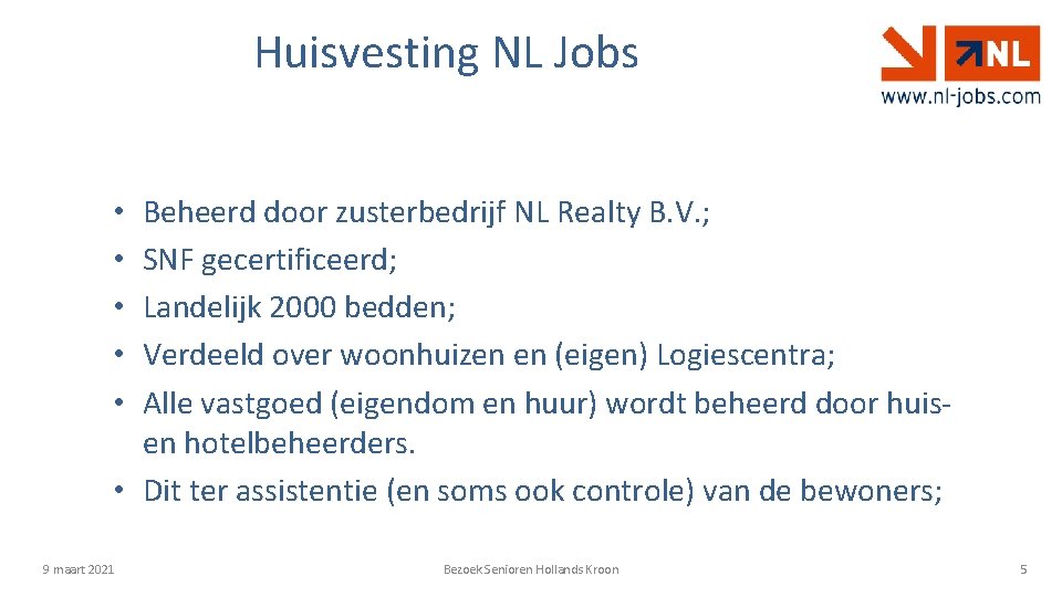 Huisvesting NL Jobs Beheerd door zusterbedrijf NL Realty B. V. ; SNF gecertificeerd; Landelijk