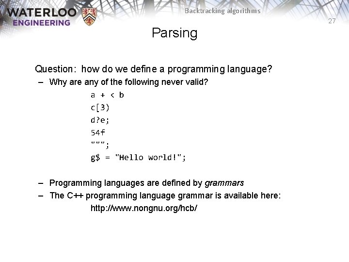 Backtracking algorithms 27 Parsing Question: how do we define a programming language? – Why Backtracking algorithms 27 Parsing Question: how do we define a programming language? – Why