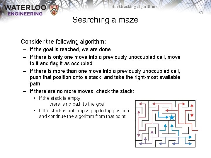 Backtracking algorithms 35 Searching a maze Consider the following algorithm: – If the goal Backtracking algorithms 35 Searching a maze Consider the following algorithm: – If the goal