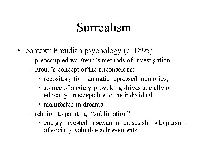 Surrealism • context: Freudian psychology (c. 1895) – preoccupied w/ Freud’s methods of investigation