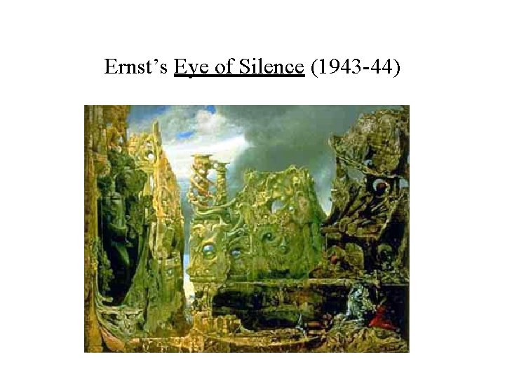 Ernst’s Eye of Silence (1943 -44) 