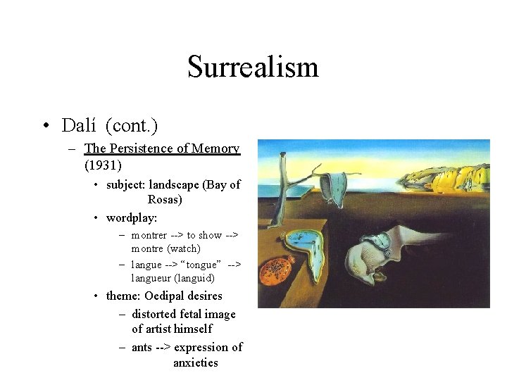 Surrealism • Dalí (cont. ) – The Persistence of Memory (1931) • subject: landscape