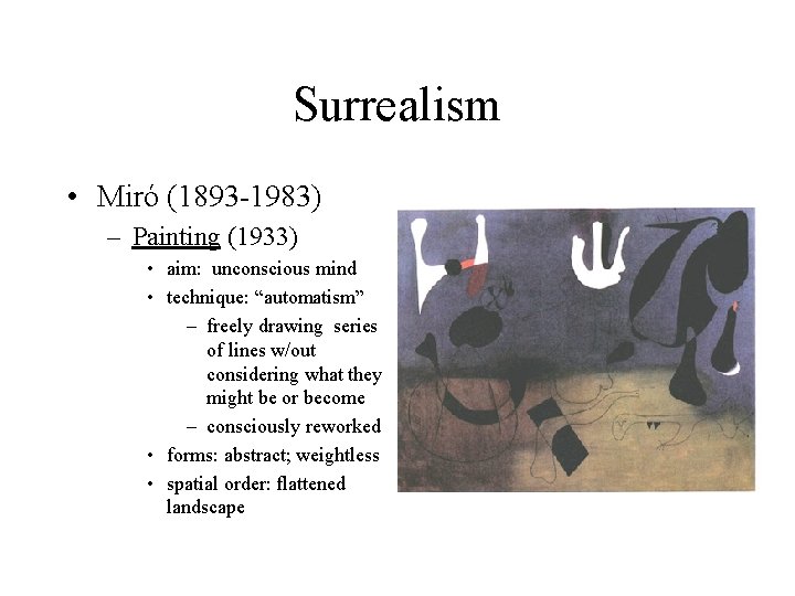 Surrealism • Miró (1893 -1983) – Painting (1933) • aim: unconscious mind • technique: