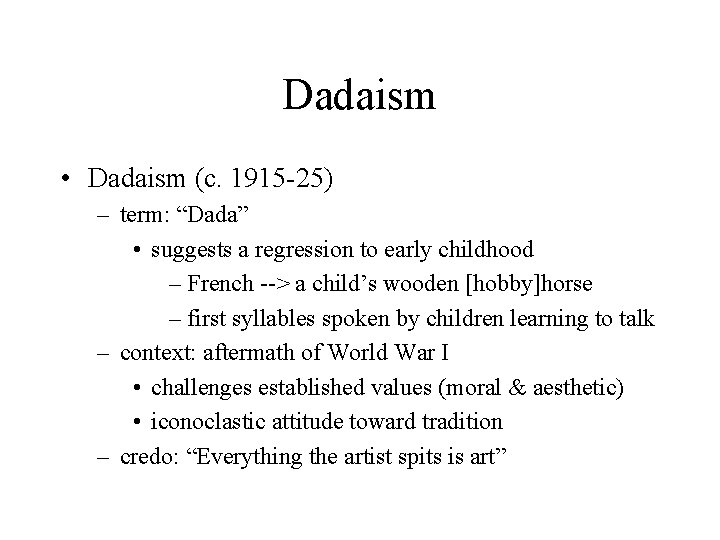 Dadaism • Dadaism (c. 1915 -25) – term: “Dada” • suggests a regression to