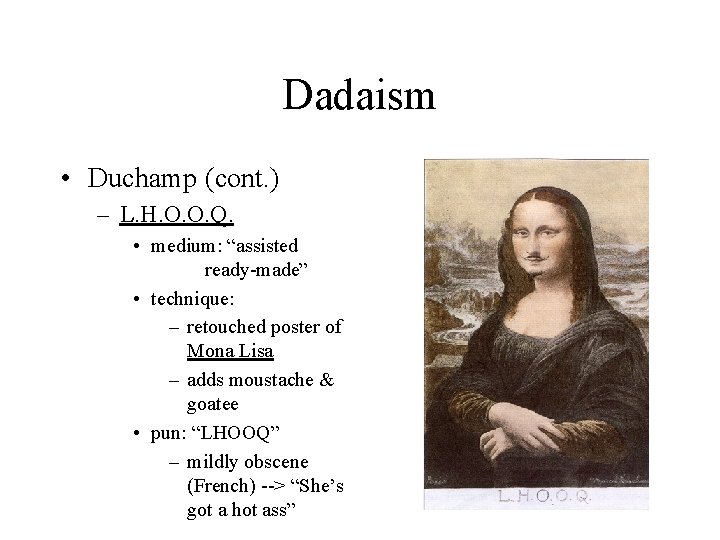 Dadaism • Duchamp (cont. ) – L. H. O. O. Q. • medium: “assisted