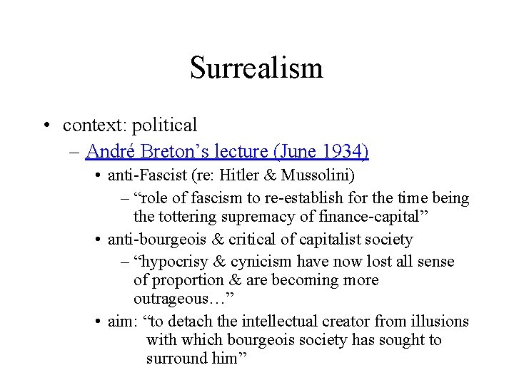 Surrealism • context: political – André Breton’s lecture (June 1934) • anti-Fascist (re: Hitler
