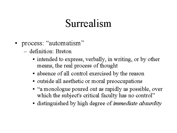 Surrealism • process: “automatism” – definition: Breton • intended to express, verbally, in writing,