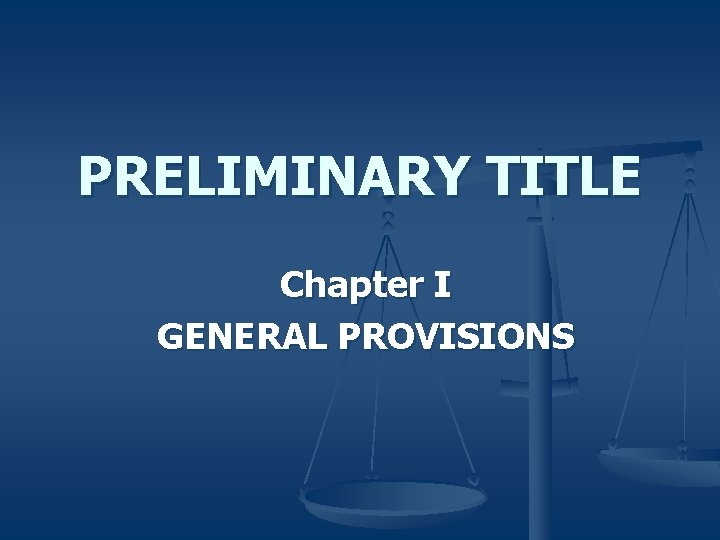 PRELIMINARY TITLE Chapter I GENERAL PROVISIONS 