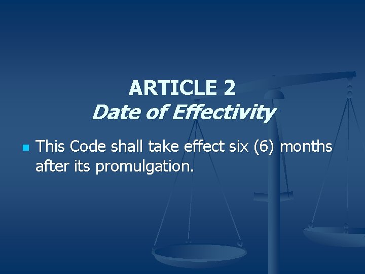 ARTICLE 2 Date of Effectivity n This Code shall take effect six (6) months