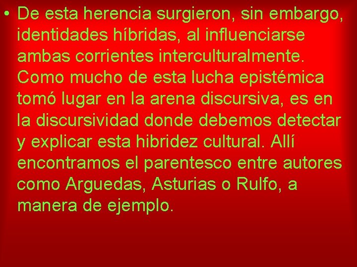  • De esta herencia surgieron, sin embargo, identidades híbridas, al influenciarse ambas corrientes