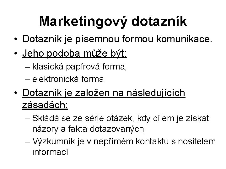 Marketingový dotazník • Dotazník je písemnou formou komunikace. • Jeho podoba může být: –