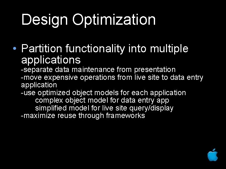 Design Optimization • Partition functionality into multiple applications -separate data maintenance from presentation -move