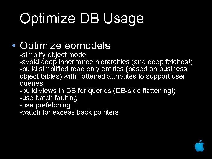 Optimize DB Usage • Optimize eomodels -simplify object model -avoid deep inheritance hierarchies (and