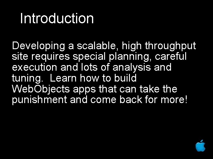 Introduction Developing a scalable, high throughput site requires special planning, careful execution and lots