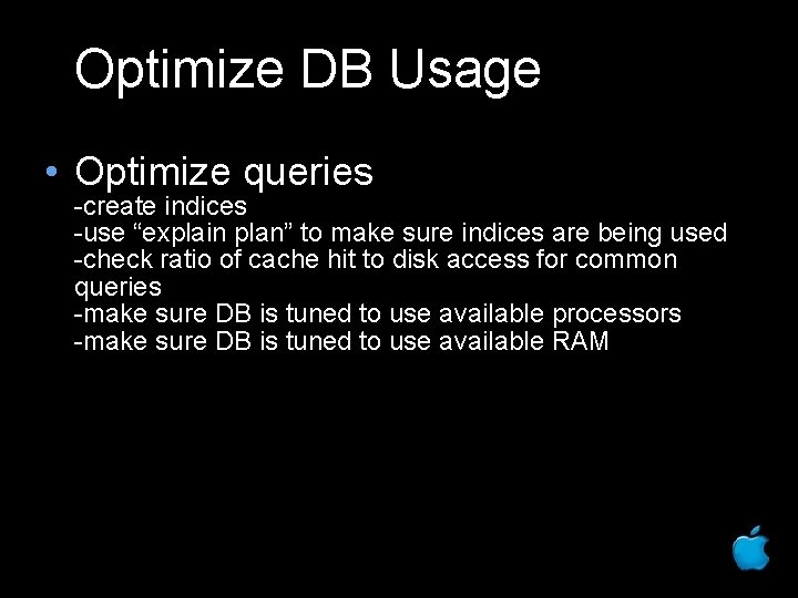 Optimize DB Usage • Optimize queries -create indices -use “explain plan” to make sure