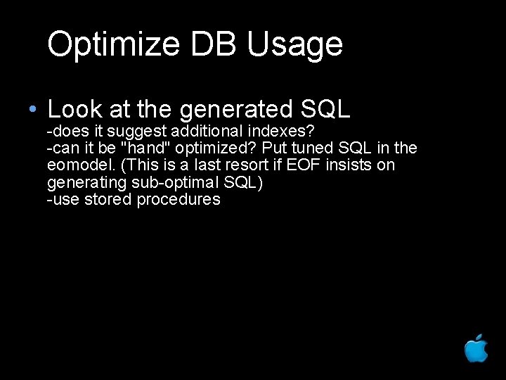 Optimize DB Usage • Look at the generated SQL -does it suggest additional indexes?