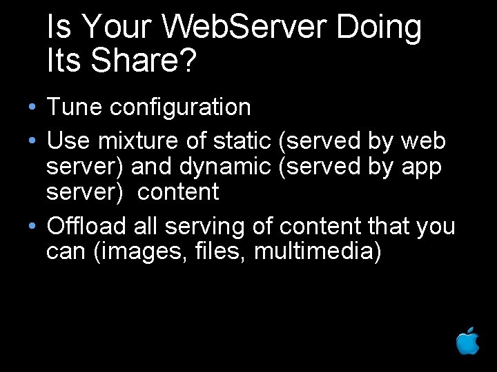 Is Your Web. Server Doing Its Share? • Tune configuration • Use mixture of