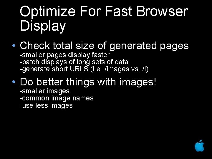 Optimize For Fast Browser Display • Check total size of generated pages -smaller pages