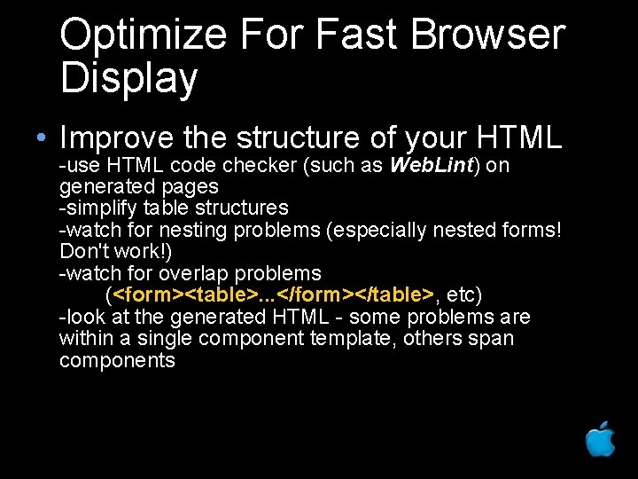 Optimize For Fast Browser Display • Improve the structure of your HTML -use HTML