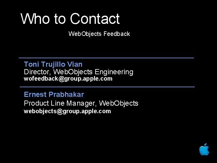 Who to Contact Web. Objects Feedback Toni Trujillo Vian Director, Web. Objects Engineering wofeedback@group.