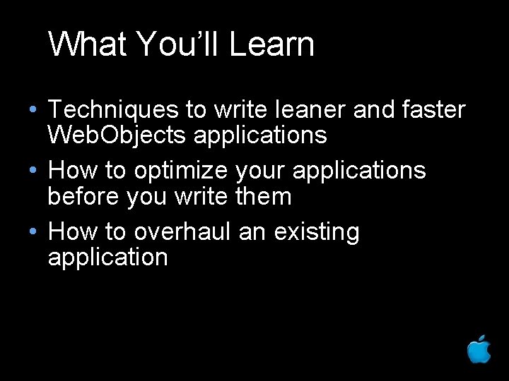 What You’ll Learn • Techniques to write leaner and faster Web. Objects applications •