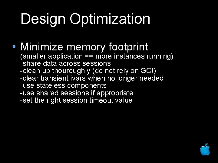 Design Optimization • Minimize memory footprint (smaller application == more instances running) -share data