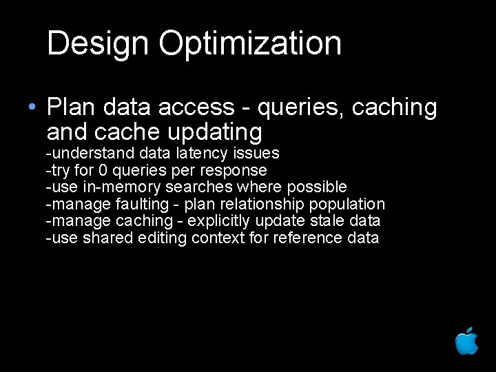 Design Optimization • Plan data access - queries, caching and cache updating -understand data