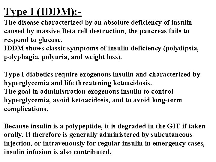 Type I (IDDM): The disease characterized by an absolute deficiency of insulin caused by