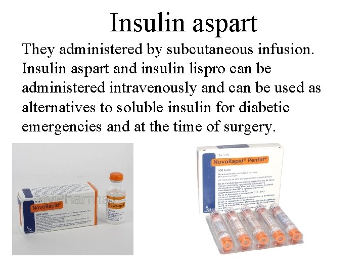 Insulin aspart They administered by subcutaneous infusion. Insulin aspart and insulin lispro can be
