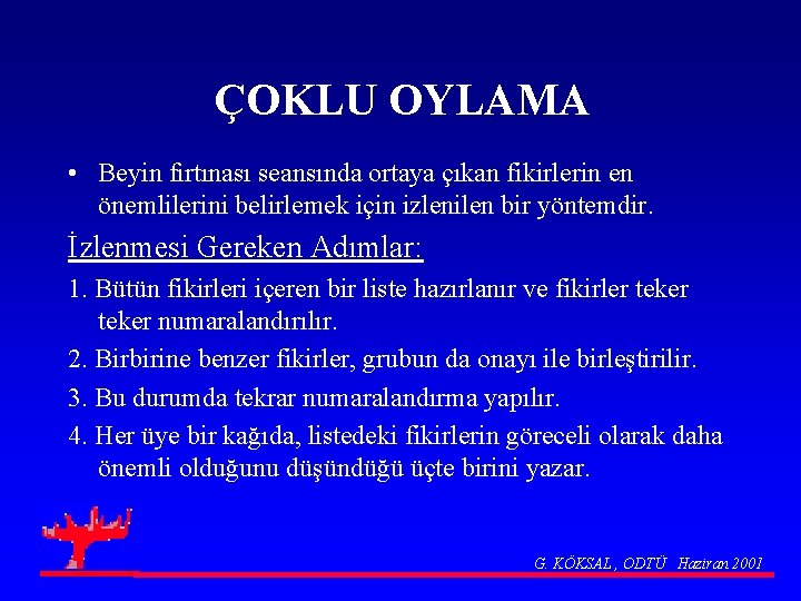 ÇOKLU OYLAMA • Beyin fırtınası seansında ortaya çıkan fikirlerin en önemlilerini belirlemek için izlenilen