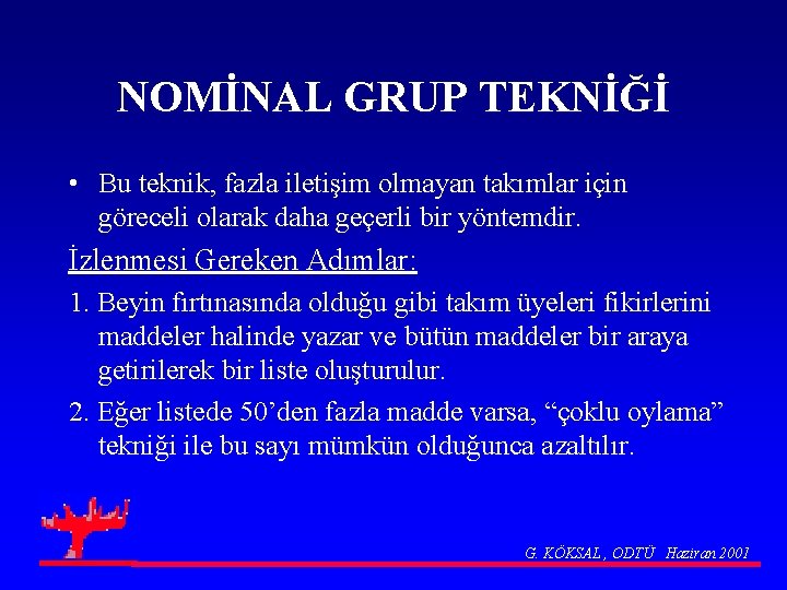 NOMİNAL GRUP TEKNİĞİ • Bu teknik, fazla iletişim olmayan takımlar için göreceli olarak daha