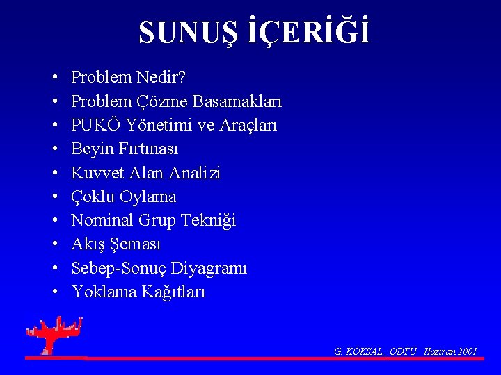 SUNUŞ İÇERİĞİ • • • Problem Nedir? Problem Çözme Basamakları PUKÖ Yönetimi ve Araçları