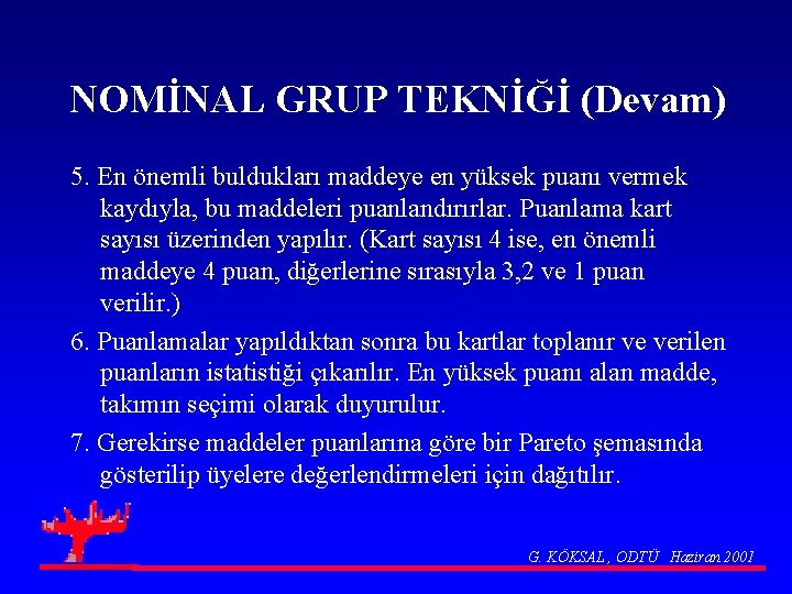 NOMİNAL GRUP TEKNİĞİ (Devam) 5. En önemli buldukları maddeye en yüksek puanı vermek kaydıyla,