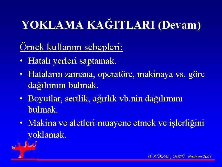 YOKLAMA KAĞITLARI (Devam) Örnek kullanım sebepleri: • Hatalı yerleri saptamak. • Hataların zamana, operatöre,