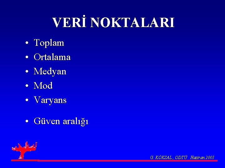 VERİ NOKTALARI • • • Toplam Ortalama Medyan Mod Varyans • Güven aralığı G.