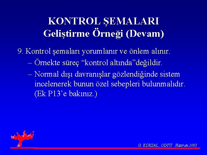 KONTROL ŞEMALARI Geliştirme Örneği (Devam) 9. Kontrol şemaları yorumlanır ve önlem alınır. – Örnekte