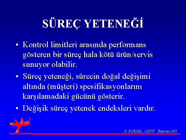 SÜREÇ YETENEĞİ • Kontrol limitleri arasında performans gösteren bir süreç hala kötü ürün/servis sunuyor