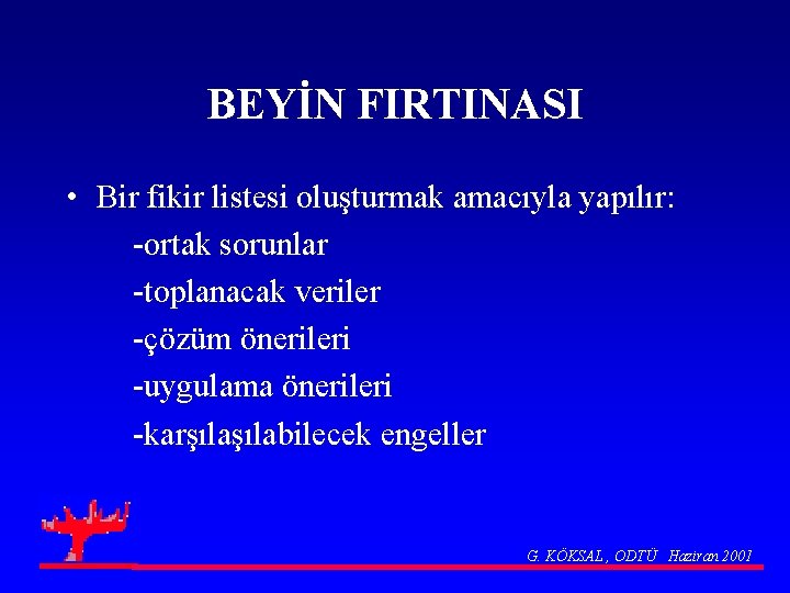 BEYİN FIRTINASI • Bir fikir listesi oluşturmak amacıyla yapılır: -ortak sorunlar -toplanacak veriler -çözüm