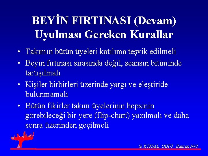 BEYİN FIRTINASI (Devam) Uyulması Gereken Kurallar • Takımın bütün üyeleri katılıma teşvik edilmeli •